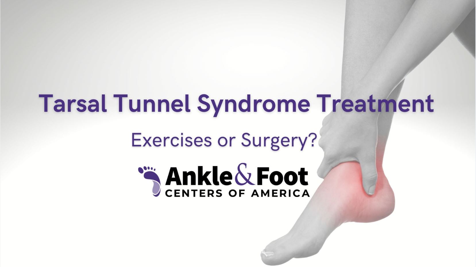 Tarsal Tunnel Syndrome Treatment – Exercises or Surgery?