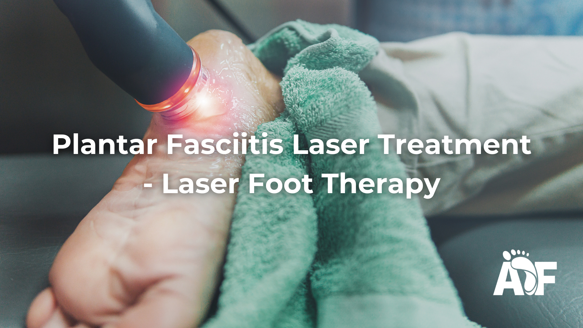 Plantar Fasciitis Laser Treatment – Laser Foot Therapy