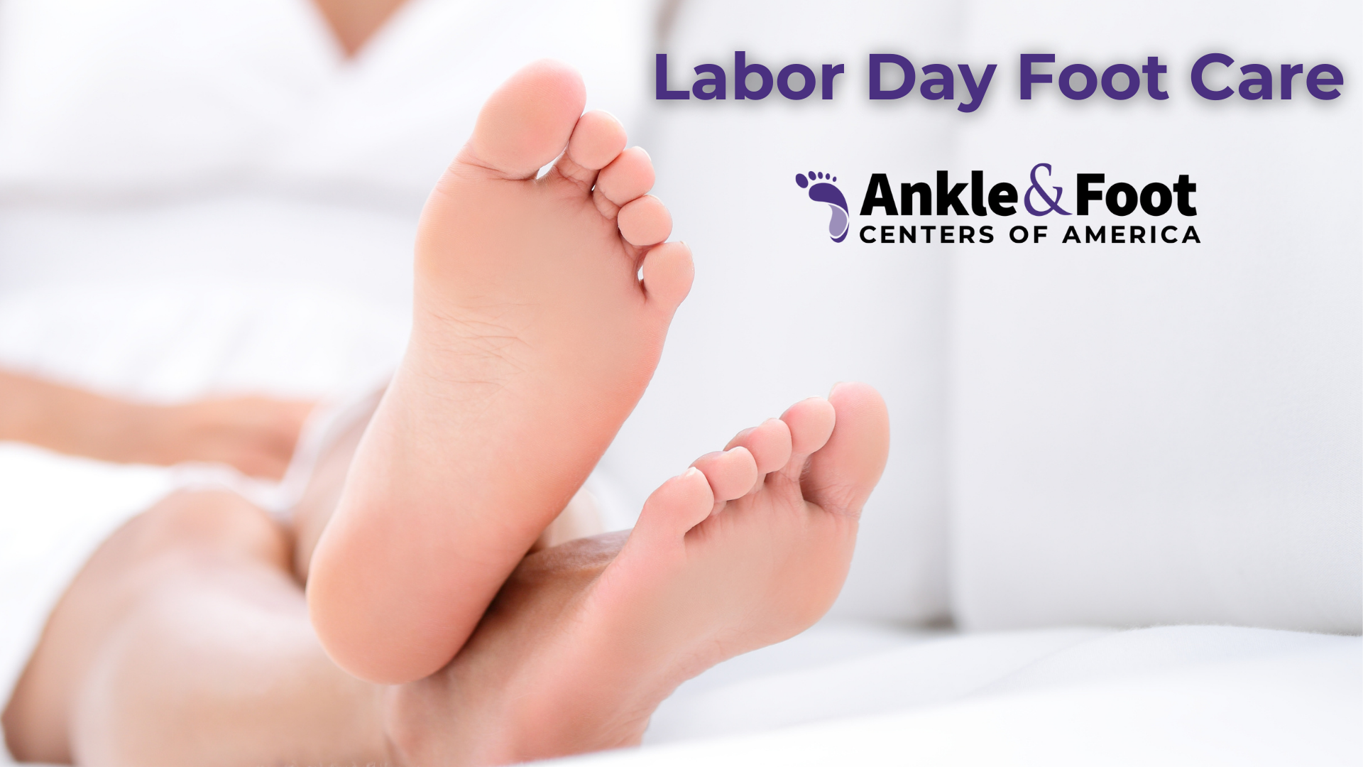 Labor Day Foot Care: Keeping Hardworking Feet Healthy