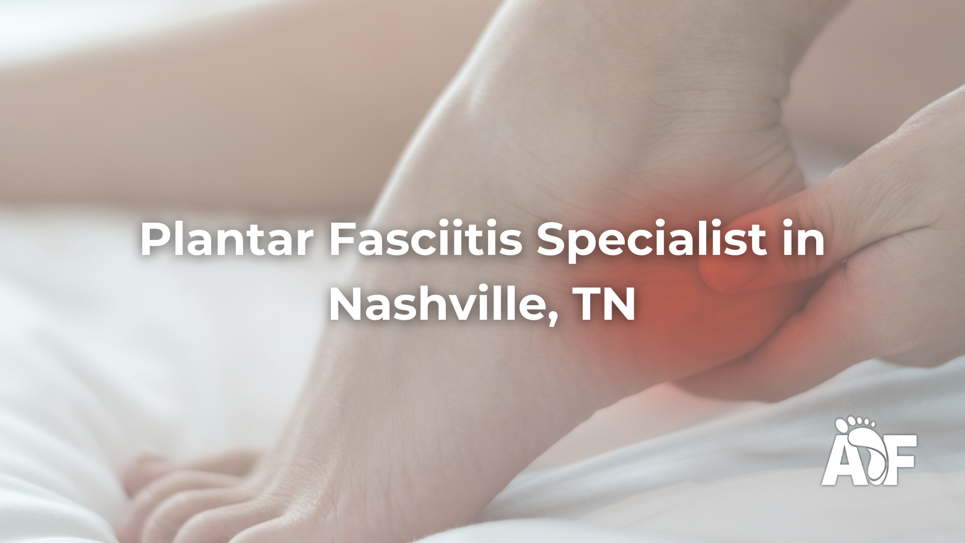 Plantar Fasciitis Specialist in Nashville, Tennessee