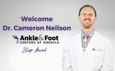 Ankle & Foot Centers of America Welcomes Dr. Cameron Neilson