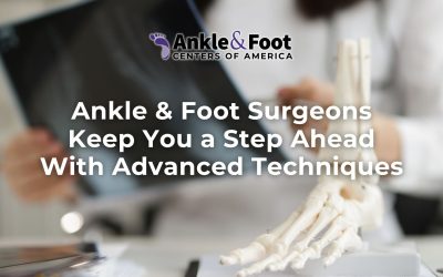 Advanced Ankle & Foot Care: Surgeons Keep You a Step Ahead