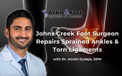 Johns Creek Foot Surgeon Repairs Sprained Ankles & Torn Ligaments