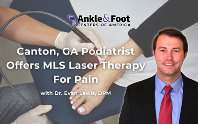 Canton, GA Podiatrist Offers MLS Laser Therapy For Pain