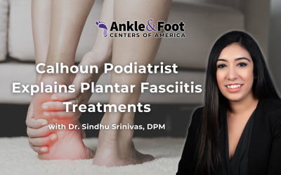 Calhoun Podiatrist Explains Plantar Fasciitis Treatments