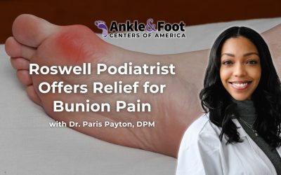 Ankle & Foot Centers of America | Roswell Podiatrist Offers Relief for Bunion Pain Roswell Podiatrist Offers Relief for Bunion Pain
