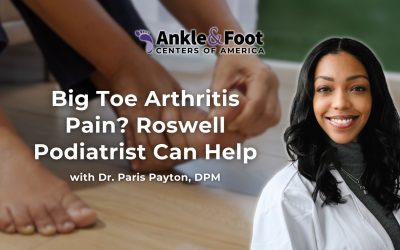 Ankle & Foot Centers of America | Big Toe Arthritis Pain? Roswell Podiatrist Can Help Big Toe Arthritis Pain? Roswell Podiatrist Can Help