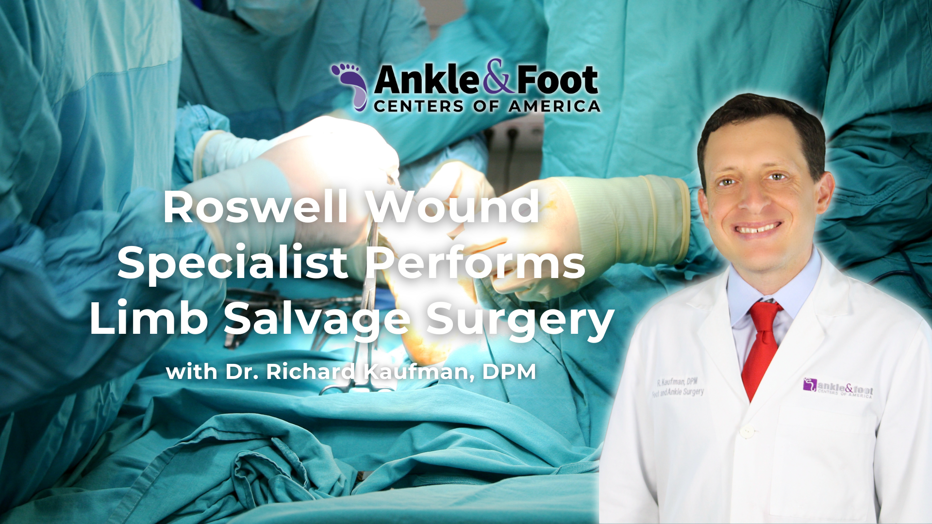 Wound Specialist Performs Limb Salvage Surgery Wound Specialist Performs Limb Salvage Surgery